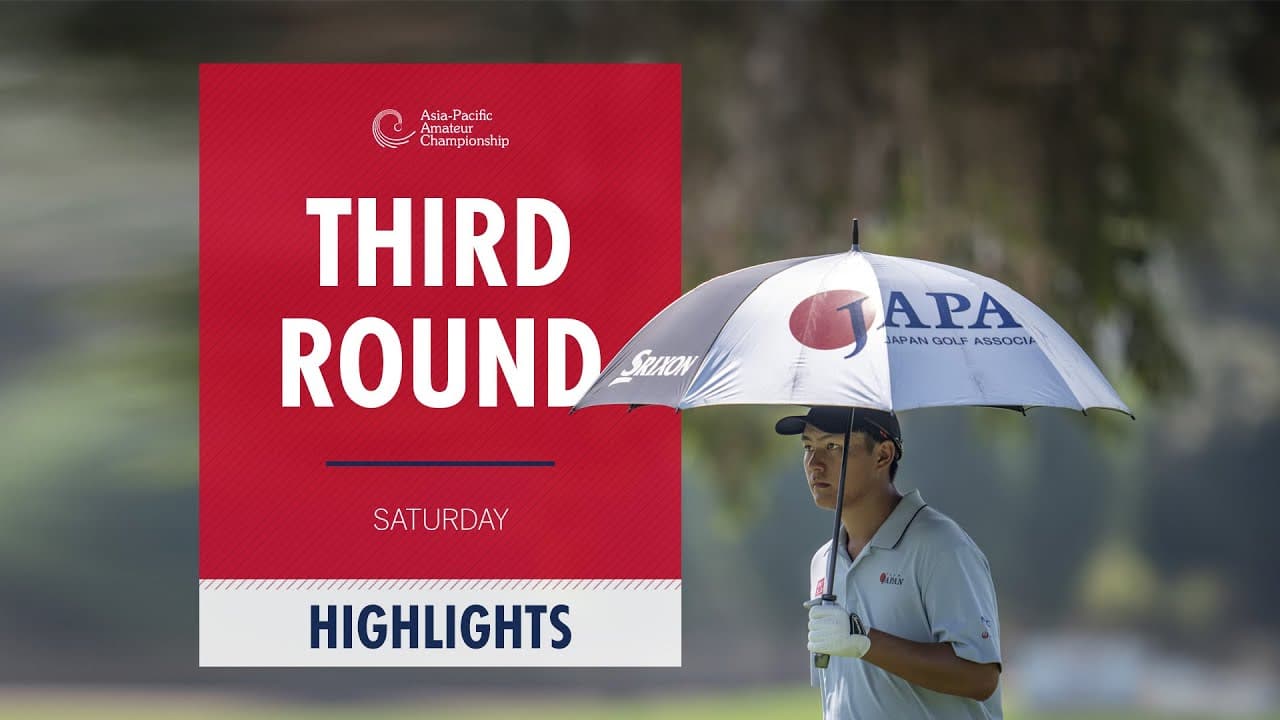 Third Round Highlights | 2025 Asia-Pacific Amateur Championship