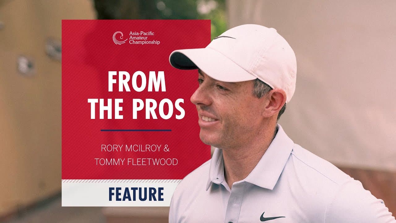 Advice From Rory McIlory and Tommy Fleetwood | 2025 Asia-Pacific Amateur Championship