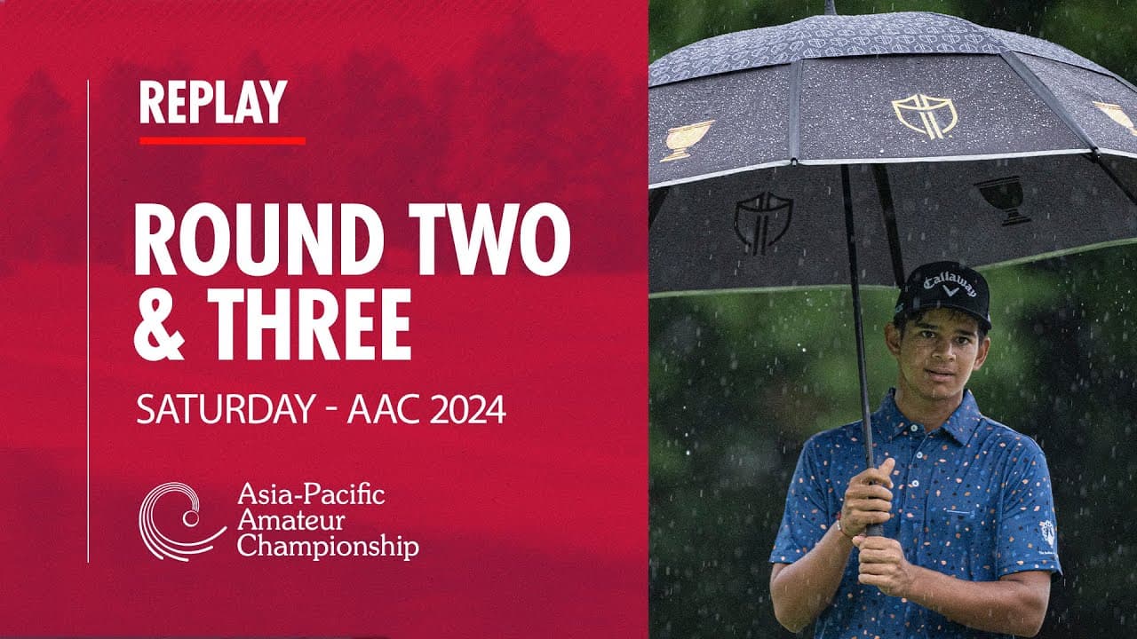 Round 2 & 3 Replay | 2024 Asia-Pacific Amateur Championship