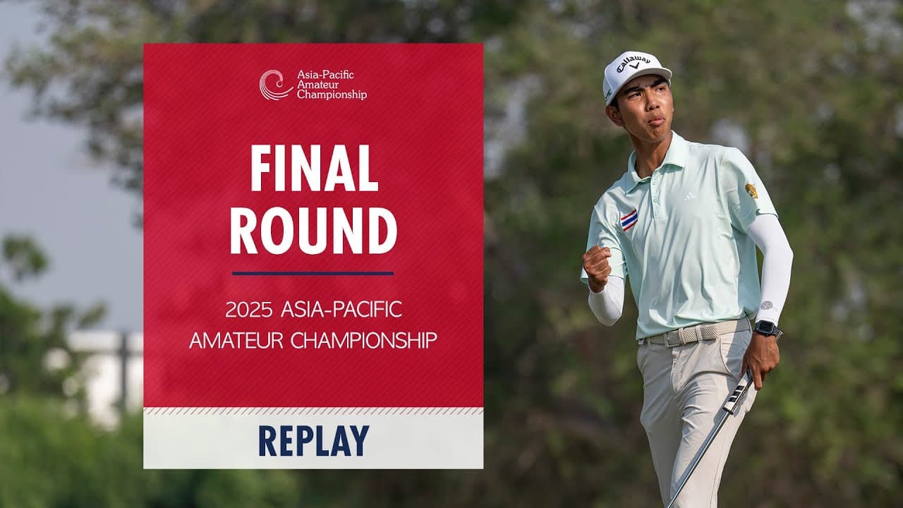 Final Round Replay | 2025 Asia-Pacific Amateur Championship