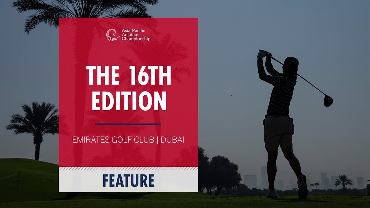 16th Edition Takes Dubai | 2025 Asia-Pacific Amateur Championship