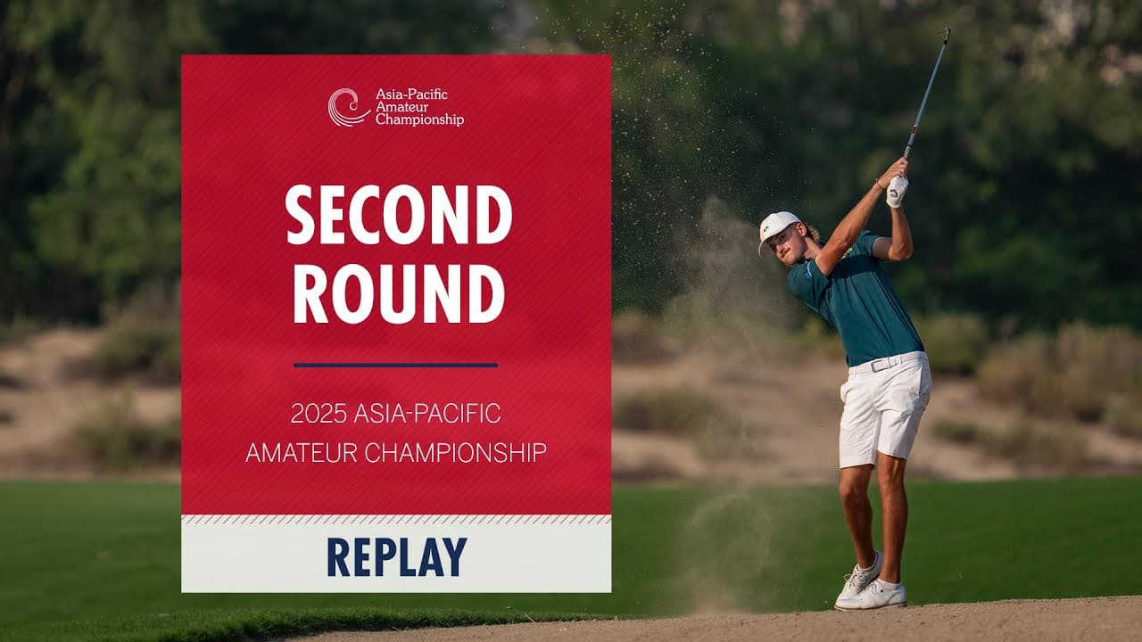 Second Round Replay | 2025 Asia Pacific Amateur Championship