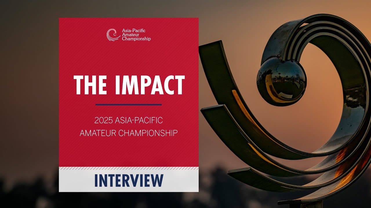The Impact | 2025 Asia-Pacific Amateur Championship